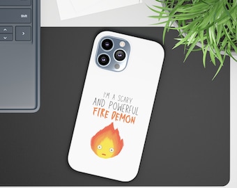 Calcifer Fire Demon "I'm A Scary and Powerful Fire Demon" Howl's Moving Castle Inspired Phone Case