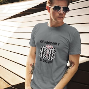 Probabilmente sto bluffando Camicia / T-shirt Poker Carte divertenti Vegas Casino Gioco d'azzardo Uomo Donna Donna Camicia Unisex