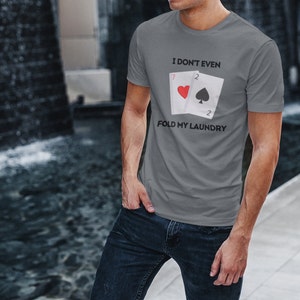 Eu nem sequer dobro minha camisa da lavanderia | Camiseta Poker Funny Cards Vegas Casino Gambling Mens Ladies Womens Camisa Unissex