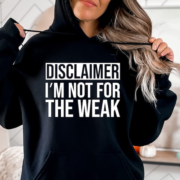 Disclaimer I'm Not For the Weak Hoodie - Sarcastic Strong Women Sweatshirt