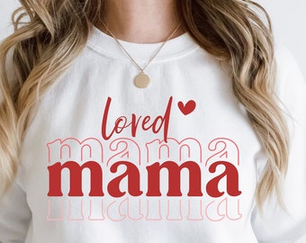 Sweatshirt Loved Mama, cadeau Saint-Valentin