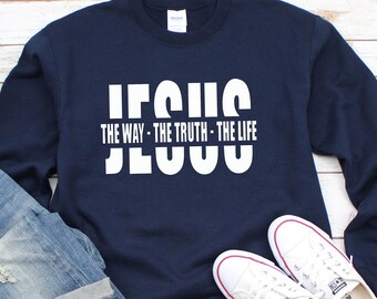 Jesus The Way Truth Life Hoodie: Christian Gift Sweatshirt