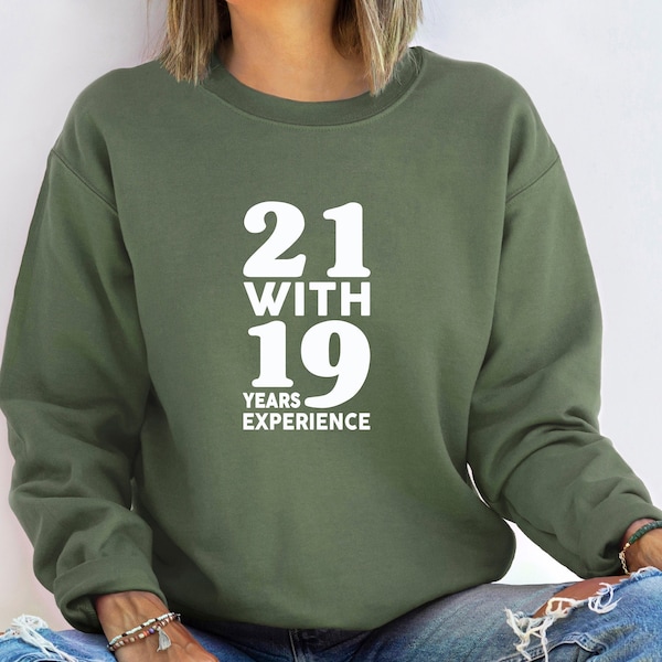 21 with 19 years experience sweatshirt,40th Birthday Sweatshirt,Birthday Gift for Women,Forty Birthday Hoodie,Forty Birthday Gift,Forty Gift