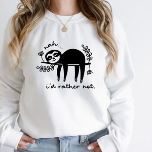 Funny Sloth Sweatshirt: &quot;Nah, I&#39;d Rather Not&quot; Graphic Sweatshirt
