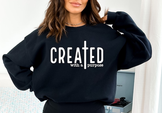Created With a Purpose Trendy Christian Sweatshirts Created With a Purpose Trendy Christian Sweatshirts