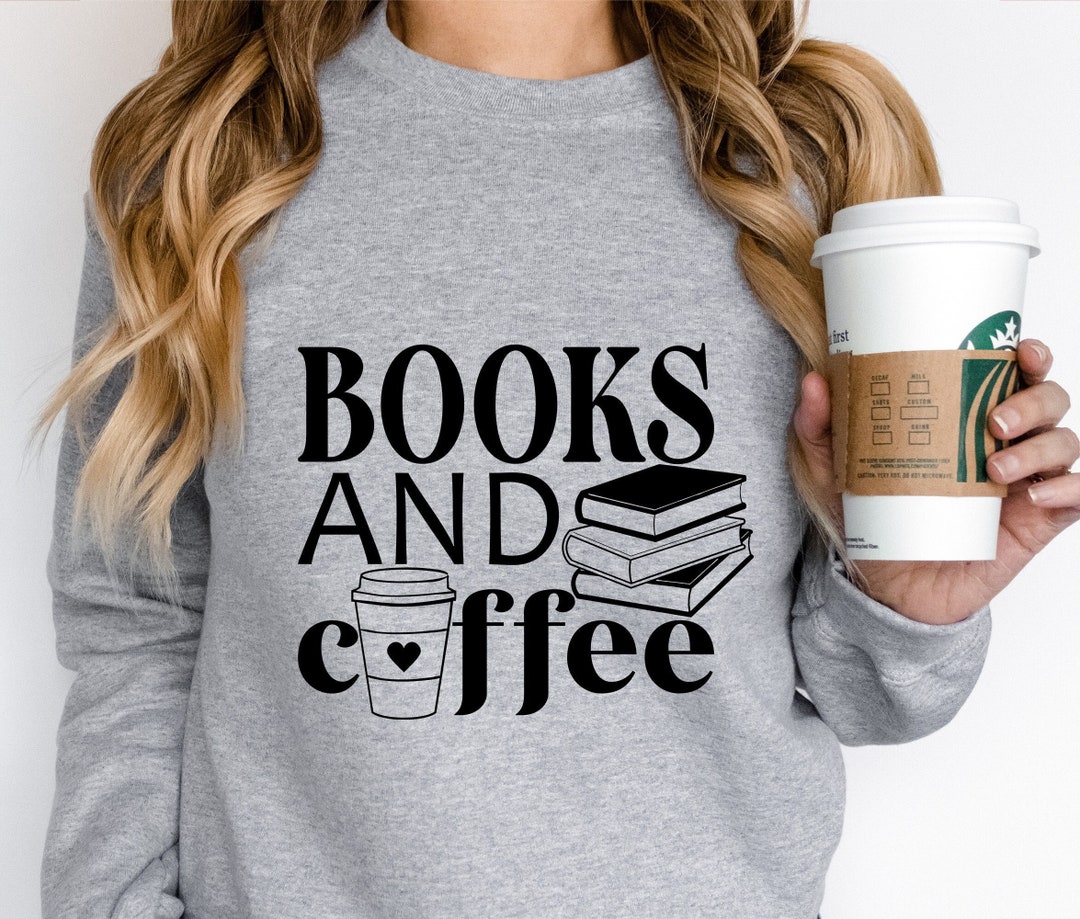Books and Coffee Sweatshirt, Book Lovers Sweater, Books Hoodie, Coffee ...