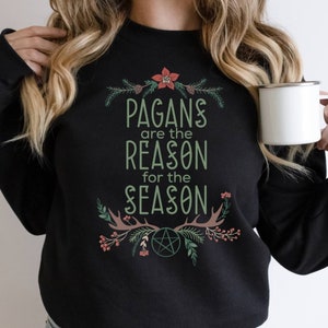 Pagans are the Reason for the Season, Yule Sweatshirt, Winter Solstice Shirt, Blessed Yule, Pagan Christmas, Wiccan Christmas