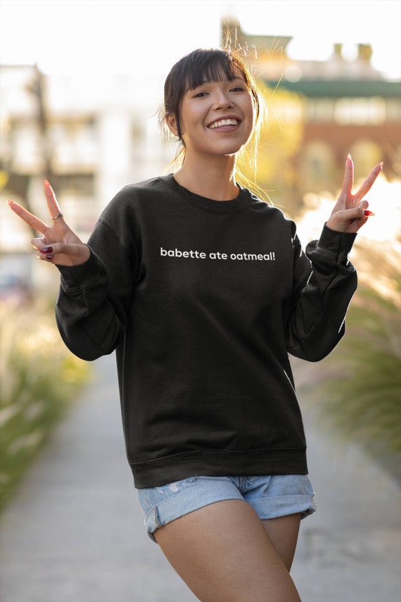 Babette Ate Oatmeal Shirt Babette Ate Oatmeal Shirt