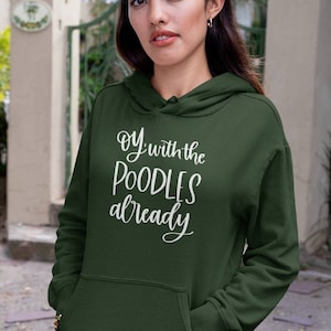 Oy With The Poodles, Oy With The Poodles Already, Oy With The Poodles Shirt, Lorelai Hoodie, Oy With The Poodle Sweatshirt, Sweater