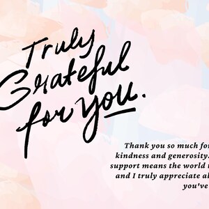 May include: A rectangular card featuring a light blue and peach watercolor background. The text Truly Grateful for you. is written in large black script. Below, smaller black text reads: Thank you so much for your kindness and generosity.
