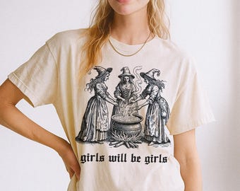 Girls Will Be Girls Witch Shirt Vintage Halloween Shirt Funny Feminist Shirt Sarcastic Tee Aesthetic Shirt Spooky Witchy Top Comfort Colors