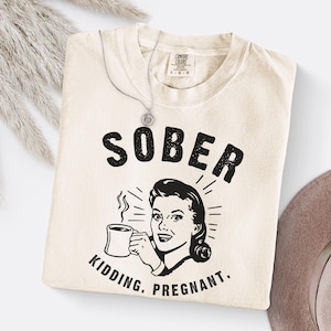 Pregnancy Announcement Shirt, Retro Comfort Colors TShirt, Sober Just Pregnant Vintage Graphic Tee, Sarcastic T-Shirt, Trending Funny Saying