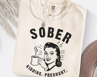 Pregnancy Announcement Shirt, Retro Comfort Colors TShirt, Sober Just Pregnant Vintage Graphic Tee, Sarcastic T-Shirt, Trending Funny Saying