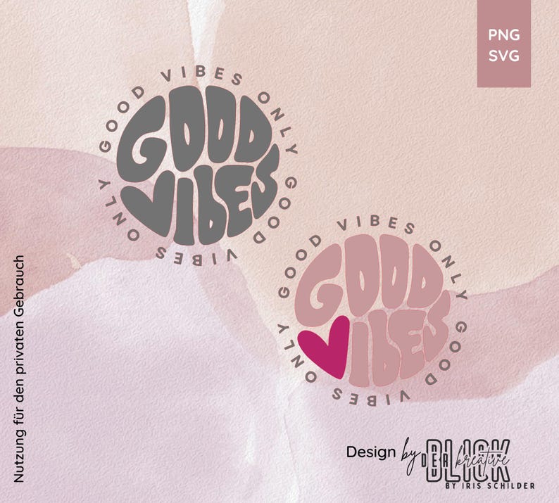 May include: Two circular designs with the text "GOOD VIBES ONLY". One is gray, the other is pink with a magenta heart. The designs are on a pink and peach watercolor background. The bottom right corner has the text "Design by BLACK kreative".