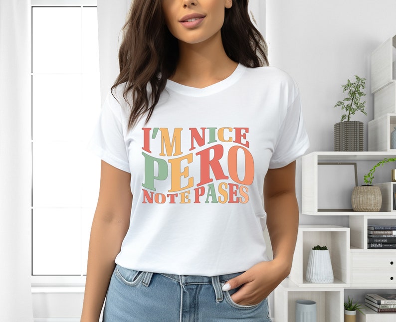 I'm Nice Pero No Te Pases Shirt, Buena Tee, Spanglish T-shirt, Mexican Sweatshirt, Mexican American Shirt, Latina Shirt, Spanish T-shirt image 3