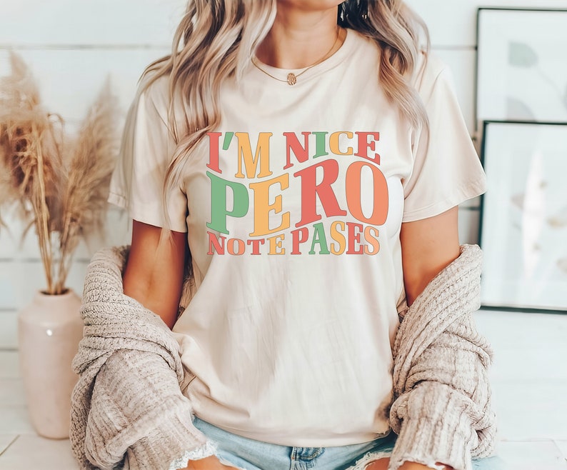 I'm Nice Pero No Te Pases Shirt, Buena Tee, Spanglish T-shirt, Mexican Sweatshirt, Mexican American Shirt, Latina Shirt, Spanish T-shirt image 5