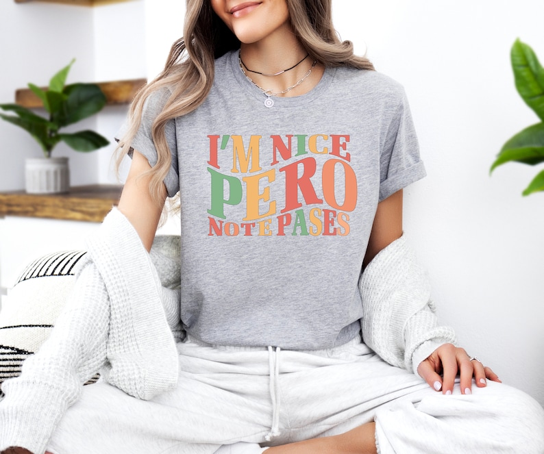 I'm Nice Pero No Te Pases Shirt, Buena Tee, Spanglish T-shirt, Mexican Sweatshirt, Mexican American Shirt, Latina Shirt, Spanish T-shirt image 4