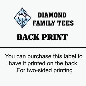 May include: White background with the text "DIAMOND FAMILY TEES" and "BACK PRINT" in bold black font. A blue and white diamond logo is at the top. The text below reads, "You can purchase this label to have it printed on the back. For two-sided printing."