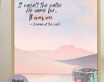 Woman at the Well, It Wasn&#39;t the Water He Came for it was Me | Christian Wall Art | Digital Print | Bible Art