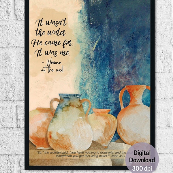 It Wasn't the Water He Came For it was Me | Woman at the Well | Christian Wall Art | Bible Verse Print