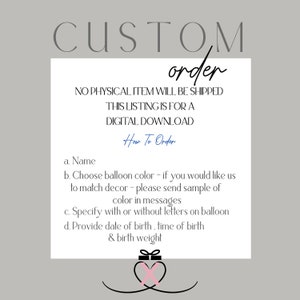 May include: A digital download listing with the words "CUSTOM order" at the top. The text includes instructions on how to order, such as providing a name, balloon color, and date of birth. A gift box graphic is at the bottom.