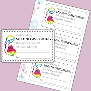 May include: Three white cards with black dashed borders. Each card features a rainbow pregnant woman illustration and the text "Participating in STUDENT CASELOADING. If in labour contact Student Midwife: Tel:"