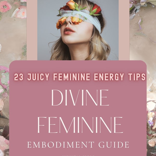 Divine Feminine Embodiment 23 JUICY TIPS to become your most magnetic! Attract Love and Money with EASE