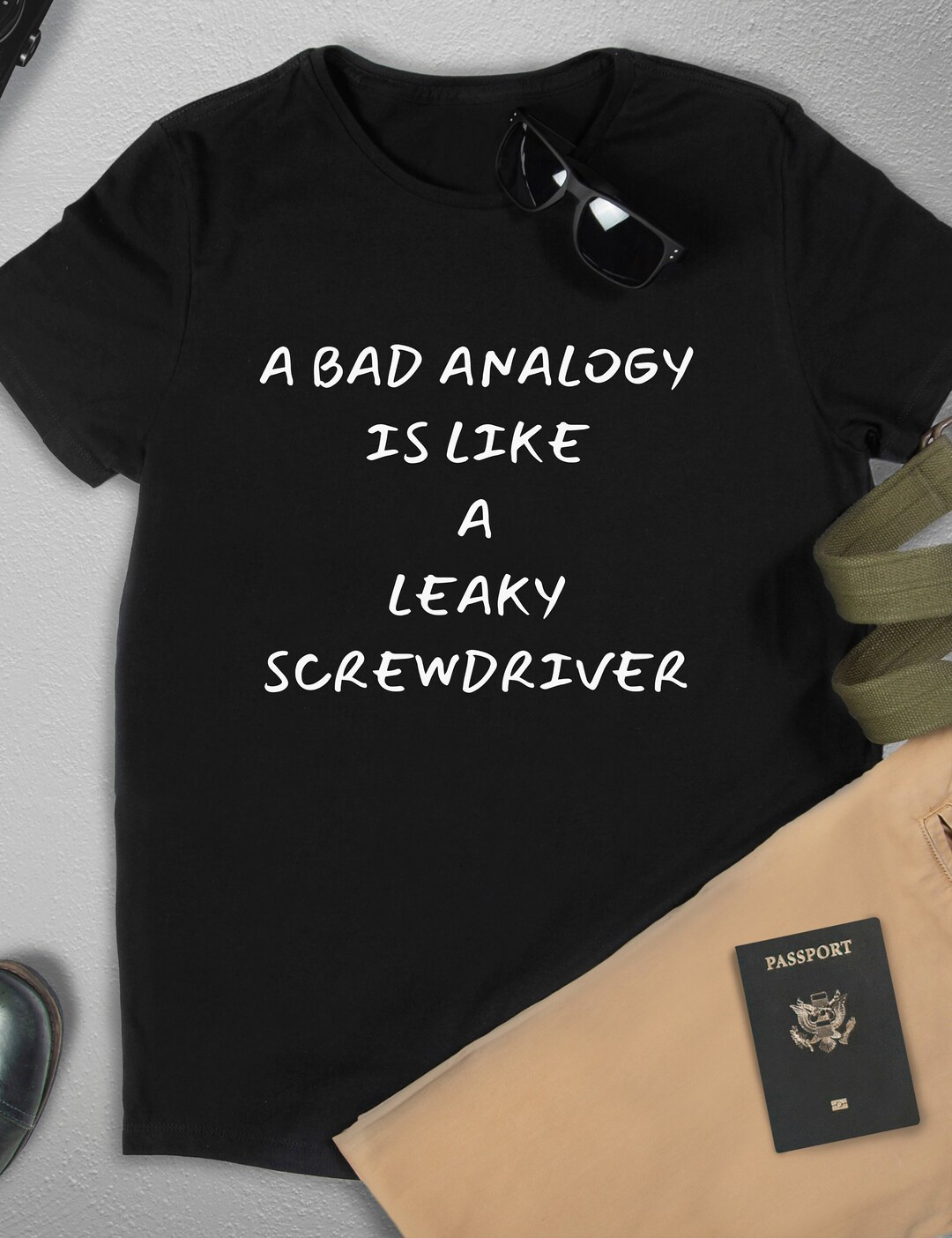 A Bad Analogy is Like A Leaky Screwdriver, Funny Tshirt, Gift for Him