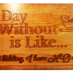 A Day Without Coffee Is Like... Just Kidding I have NO Idea Wooden Sign