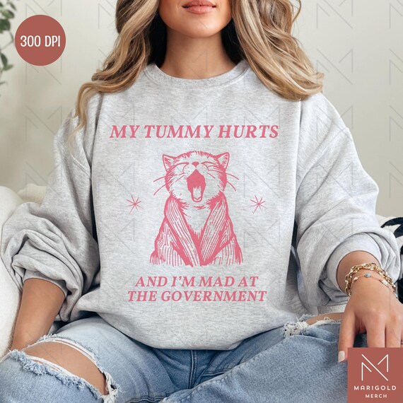 My Tummy Hurts PNG, Tummy Hurts Mad at the Government png, Unhinged png, Meme Shirt png, Funny Cat Sublimation, Retro Brat Shirt png
