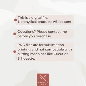 May include: A digital file download notice with a red star bullet point and the text "This is a digital file. No physical products will be sent."  A second red star bullet point with the text "Questions? Please contact me before you purchase."  A third red star bullet point with the text "PNG files are for sublimation printing and not compatible with cutting machines like Cricut or Silhouette."  The text "MARIGOLD MERCH" is at the bottom of the image.