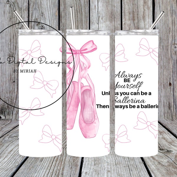 Be A Ballerina/ Tumbler 20 oz skinny wrap/design/png/custom/pink/dance/motivational