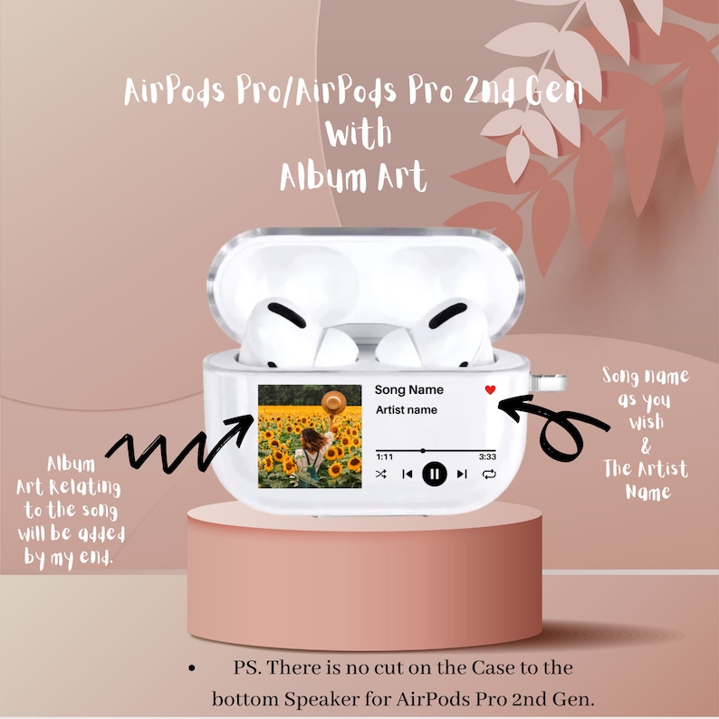 May include: A white AirPods Pro case with a clear window displaying a sunflower field album art. The case has a play button, a pause button, and a forward button. The text "Song Name" and "Artist name" are displayed on the screen. The text "PS. There is no cut on the Case to the bottom Speaker for AirPods Pro 2nd Gen." is displayed below the case.