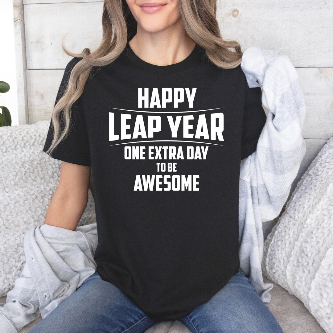 Happy Leap Year Tshirt, Birthday Party Leap Year Celebration Tee