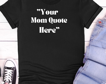T-shirt personnalisé citations maman, cadeau amusant pour maman, chemise citation maman personnalisée, citation de votre maman préférée imprimée personnalisée, cadeau de Noël, anniversaire