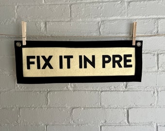 Fix It In Pre - Felt Banner