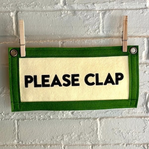 Please Clap Felt Banner | Screenprinted Banner | Felt Pennant | Quote Banner