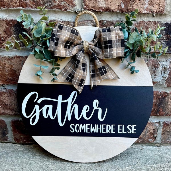 Gather Somewhere Else Sign, Unwelcome Door Hanger, Sarcastic Wood Sign, Funny Front Door Decor, Go Away Round Sign, Snarky Housewarming Gift