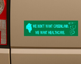 Progressive Bumper Sticker: Healthcare Reform Vinyl Decal, We Dont Want Greenland We Want Affordable Insurance