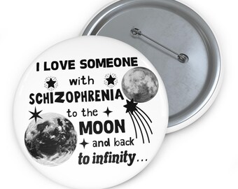 Schizophrenia Support Button: To the Moon Pin Button, Mental Illness Awareness Button