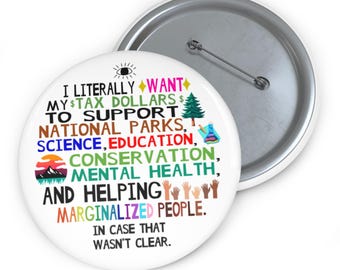 Tax Dollars© Button: Social Justice Political Statement Pin, National Parks Button