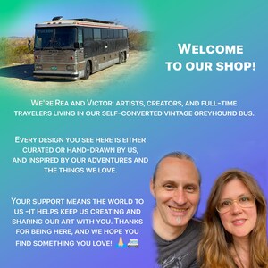 May include: A vintage Greyhound bus parked in a desert landscape alongside a portrait of two people. The text reads: Welcome to our shop! We're Rea and Victor: artists, creators, and full-time travelers living in our self-converted vintage Greyhound bus.