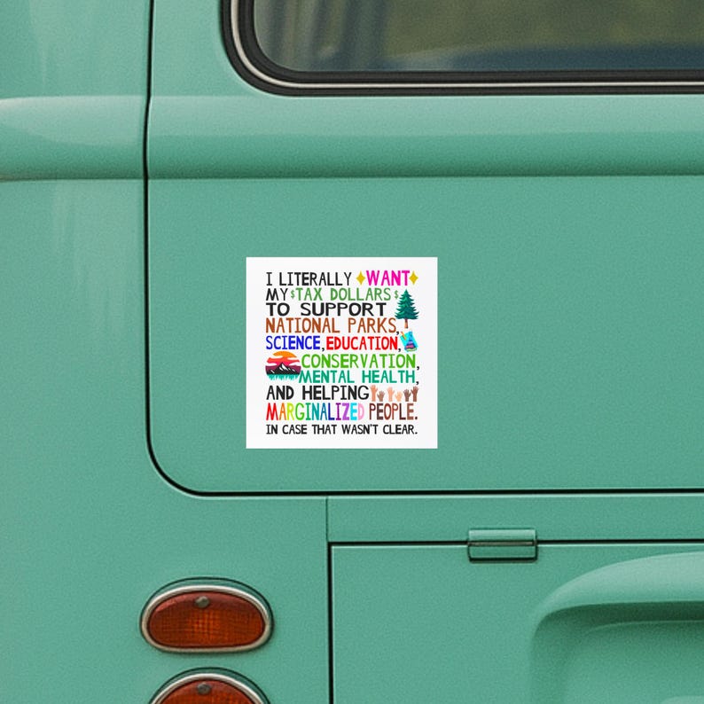 A bold activist car magnet with a message advocating for tax dollars to support education, conservation, mental health, and marginalized communities.