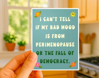 Perimenopause Humor Sticker: Feminist Political Activist Vinyl Decal, Funny PMS Mood Swing Sticker