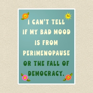 A humorous yet bold political sticker combining perimenopause humor with a statement on the fall of democracy, designed for laptops, cars, and more.