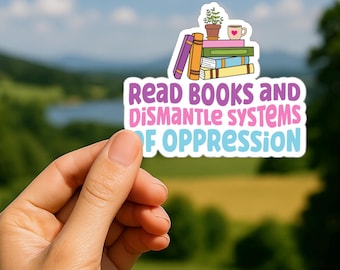 Read Books Sticker: Feminist Reading Decal Dismantle Systems Sticker Indoor Outdoor Social Justice Book Sticker