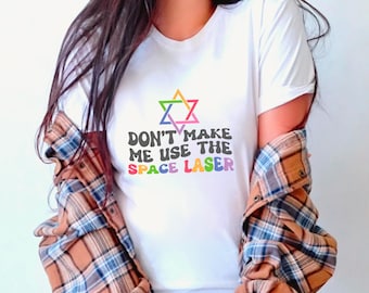 Jewish Space Lasers Tee: Funny Political Satire Shirt, Don’t Make Me Use The Space Lasers T-Shirt