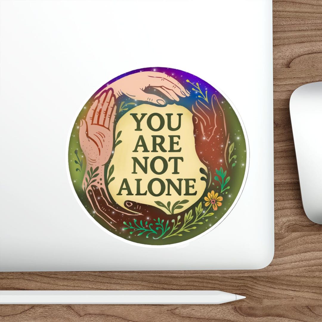 You Are Not Alone Sticker Supportive Motivational Decal, Positive Vibes ...