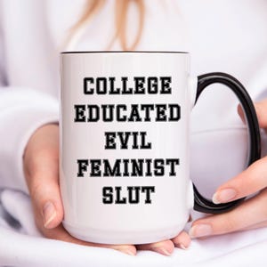 Academic Feminist Coffee Mug, Women’s Empowerment Mug, Funny Feminist Gift,  College-Educated Feminist Mug College Humor Tea Cup