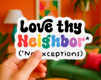 Może przedstawiać: Biała naklejka z wyciętym konturem, zawierająca czarny napis 'Love thy' nad wielokolorowym napisem 'Neighbor' w stylu retro, a poniżej czarny napis '(*No exceptions)', wszystko na białym tle.